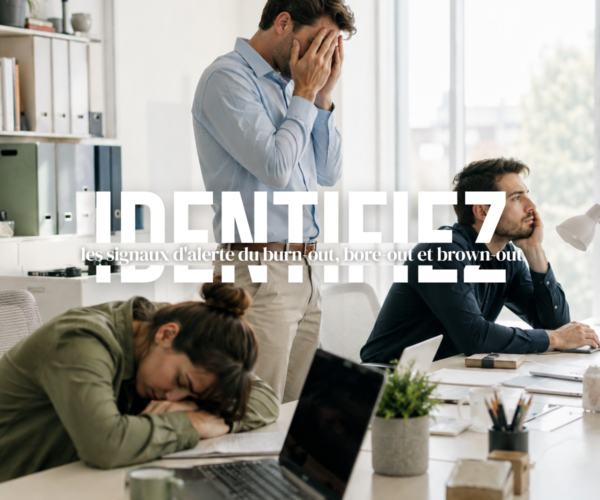Identifiez les signaux d'alerte du burn-out, bore-out et brown-out